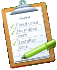 Checklist Fixed price No hidden costs Installer care