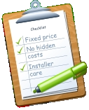 Checklist Fixed price No hidden costs Installer care